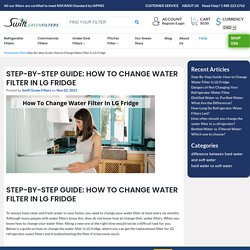 Step-By-Step Guide: How to Change Water Filter in LG Fridge