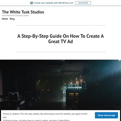 A Step-By-Step Guide On How To Create A Great TV Ad – The White Tusk Studios