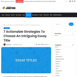 The 101 Guide To Finding A Catchy Topic For Your Essay This Year
