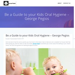 Guide to Maintain Dental Health of Kids – George Pegios