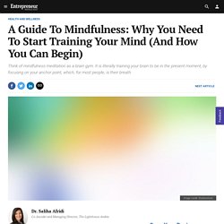 A Guide To Mindfulness: Why You Need To Start Training Your Mind (And How You Can Begin)