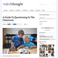 A Quick Guide To Questioning In The Classroom