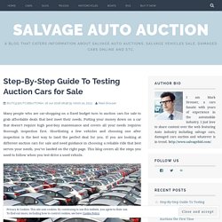 Step-By-Step Guide To Testing Auction Cars for Sale – Salvage Auto Auction