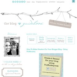 Blog Guidebook: How To Make Headers For Your Blogger Blog - Using PicMonkey