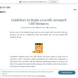 Guidelines to Begin a Locally arranged CBD Business
