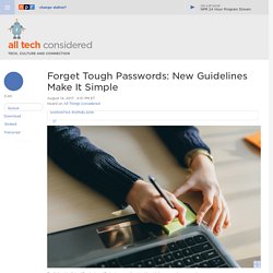 Forget Tough Passwords: New Guidelines Make It Simple : All Tech Considered