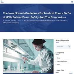 The New Normal-Guidelines for Medical Clinics to Deal with Patient Fears, Safety and the Coronavirus