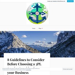 8 Guidelines to Consider Before Choosing a 3PL Service Provider for your Business – Logistics Management Services