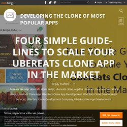 Four Simple Guidelines to Scale Your Ubereats Clone App in the Market - Developing the Clone of Most Popular Apps