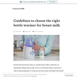 Guidelines to choose the right bottle warmer for breast milk – vickyarora1888