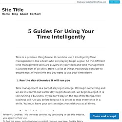 5 Guides For Using Your Time Intelligently – Site Title