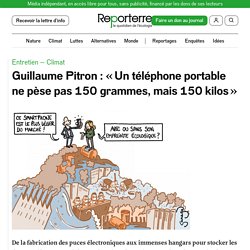 Guillaume Pitron : « Un téléphone portable ne pèse pas 150 grammes, mais 150 kilos »
