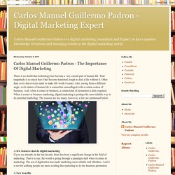 Carlos Manuel Guillermo Padron - Digital Marketing Expert: Carlos Manuel Guillermo Padron - The Importance Of Digital Marketing