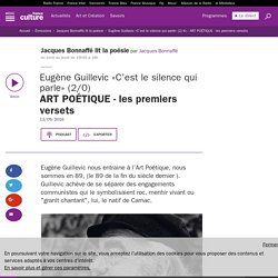 Eugène Guillevic «C’est le silence qui parle» (2/4) : ART POÉTIQUE - les premiers versets