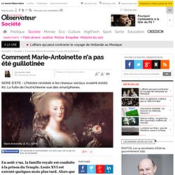 Comment Marie-Antoinette n’a pas été guillotinée