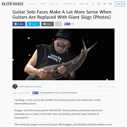 Guitar Solo Faces Make A Lot More Sense When Guitars Are Replaced With Giant Slugs
