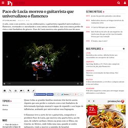 Paco de Lucía: morreu o guitarrista que universalizou o flamenco