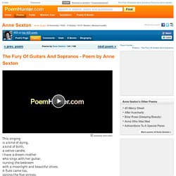 The Fury Of Guitars And Sopranos Poem by Anne Sexton - Poem Hunter