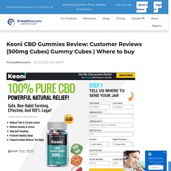 Keoni CBD Gummies Review: Customer Reviews (500mg Cubes) Gummy Cubes