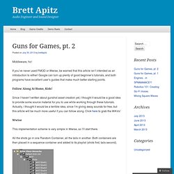 Guns for Games, pt. 2
