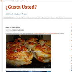 ¿Gusta Usted? Comida casera mexicana: RECETA DE PIZZA ROLES