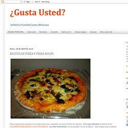 ¿Gusta Usted? Comida casera mexicana: RECETA DE PIZZA Y PIZZA ROLES
