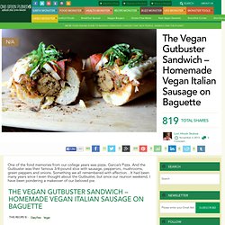 The Vegan Gutbuster Sandwich – Homemade Vegan Italian Sausage on Baguette