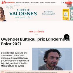 Gwenaël Bulteau, prix Landerneau Polar 2021...