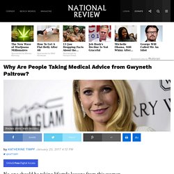 Gwyneth Paltrow's Health Advice Is Crazy & Dangerous
