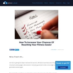 How To Increase Your Chances Of Reaching Your Fitness Goals!