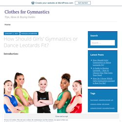 How Should Girls’ Gymnastics or Dance Leotards Fit? – Clothes for Gymnastics