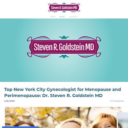 Top New York City Gynecologist for Menopause and Perimenopause: Dr. Steven R. Goldstein MD