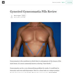 Gynectrol Gynecomastia Pills Review - Marvin Hughes - Medium