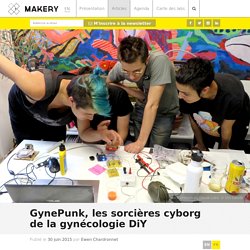 GynePunk, les sorcières cyborg de la gynécologie DiY