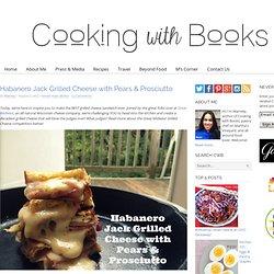 Habanero Jack Grilled Cheese with Pears & Prosciutto - Cooking with Books