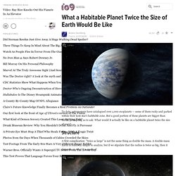 What a Habitable Planet Twice the Size of Earth Would Be Like
