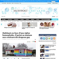 Habitant en face d'une église homophobe, il peint sa maison aux couleurs du drapeau gay - Le Huffington Post