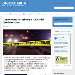 ONU-Habitat - Cómo reducir el crimen a través del diseño urbano
