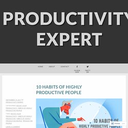 10 HABITS OF HIGHLY PRODUCTIVE PEOPLE – Productivity Expert