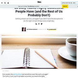 33 Daily Habits Highly Successful People Have (and the Rest of Us Probably Don't)