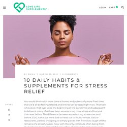 10 Daily Habits & Supplements For Stress Relief – Love Life Supplements
