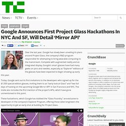 Google Announces First Project Glass Hackathons In NYC And SF, Will Detail ‘Mirror API’