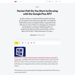 Hacker Poll: Do You Want to Develop with the Google Plus API?