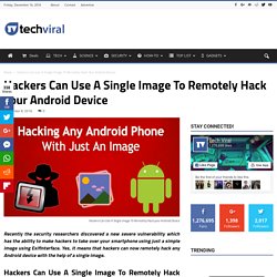 Hackers Can Use A Single Image To Remotely Hack your Android Device