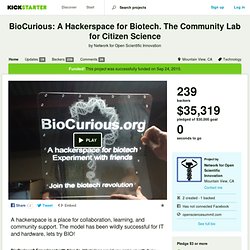 BioCurious: A Hackerspace for Biotech. The Community Lab for Citizen ...