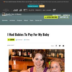 Death, Sex & Money : I Had Babies To Pay For My Baby: How one Mother used surrogacy to attain financial stability for her own family