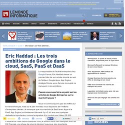Eric Haddad : Les trois ambitions de Google dans le cloud, SaaS, PaaS et DaaS