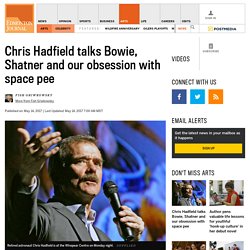 Chris Hadfield talks Bowie, Shatner and our obsession with space pee