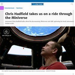 Chris Hadfield takes us on a ride through the Miniverse