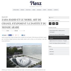 Zaha Hadid et le Mobil Art de Chanel s'exposent à l'Institut du Monde Arabe